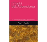 I Codici dell'Abbondanza: Le Leggi Universali dell'Attrazione, della Vibrazione e della Trasformazione Interiore