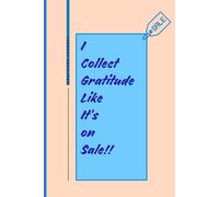 I Collect Gratitude Like It’s On Sale!!: A Lighthearted Daily Gratitude Notebook with Affirmations