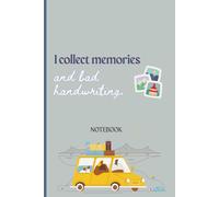 I collect memories and bad handwriting: A Lined Journal for Thoughts, Scribbles, and Everything in Between