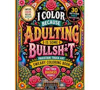 I Color Because Adulting is Some Bullshit : Sweary Coloring Book | Pakistani Truck Art | 30 Easy to Color Pages | Zero Fucks: Curse Word Coloring Book ... Coloring Book | Swear. Color. Relax. Repeat.