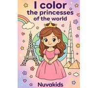 I Color the Princesses of the World: Fun and Educational Coloring Book for Kids Ages 3-8: Discover Cultures Through 15 Adorable Princess Illustrations | Perfect for Girls Who Love to Color