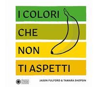 I colori che non ti aspetti. Ediz. a colori (Dentro le figure)