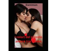 I colori del silenzio: Amore tra donne (Libri con racconti erotici)