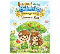 I colori della Bibbia - Personaggi Bibblici - Adamo ed Eva: Libro da colorare cristiano per bambini con storie della Bibbia e attività divertenti (Tracce di Grazia Kids)