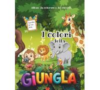 I COLORI DELLA GIUNGLA - Album da colorare e dei ricordi: Un’Avventura Creativa per Piccoli Esploratori con Spazio per Foto e Attività