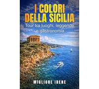I COLORI DELLA SICILIA: TOUR TRA LUOGHI, LEGGENDE E GASTRONOMIA