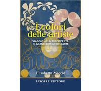 I COLORI DELLE ARTISTE: Viaggio alla riscoperta di grandi donne dell'arte