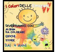 I colori delle Emozioni: Divertiamoci a colorare l'album, con colori, giochi e storie
