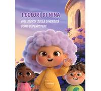 I COLORI DI NINA: Storia illustrata sulla diversità e l'autostima · educazione emotiva bambini · Lettura con i genitori 4+ · Lettura autonoma 8+ (CRESCENDO)