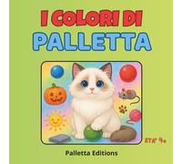 I Colori di Palletta - Un Arcobaleno di Morbidezza!: Scopri il magico mondo dei colori insieme a Palletta, la gatta più soffice e simpatica che ci ... e curioso tra emozioni, giochi e storie)