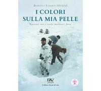 I colori sulla mia pelle. Racconti veri e storie inventate, forse (Storie di vita)