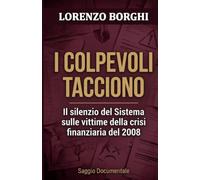 I COLPEVOLI TACCIONO: Il silenzio del Sistema sulle vittime della crisi finanziaria del 2008