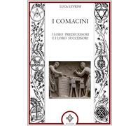 I Comacini. I loro predecessori e i loro successori (Storia della massoneria)