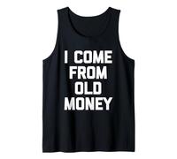 I Come From Old Money - Divertido dicho sarcástico humor novedad Camiseta sin Mangas