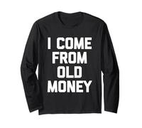 I Come From Old Money - Divertido dicho sarcástico humor novedad Manga Larga