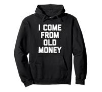 I Come From Old Money - Divertido dicho sarcástico humor novedad Sudadera con Capucha
