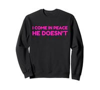 I Come In Peace He Doesn'T Funny Saying Wife Husband Humor Sudadera