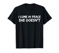 I Come In Peace She Doesn'T Funny Saying Wife Husband Camiseta
