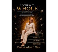I Come Out Whole: The Companion Workbook To The Calling That Became A Cage