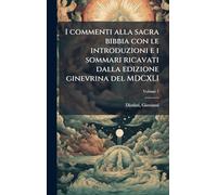 I commenti alla sacra bibbia con le introduzioni e i sommari ricavati dalla edizione ginevrina del MDCXLI