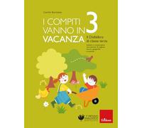 I compiti vanno in vacanza. Il disfa-libro per la primaria. Classe terza. Nuova ediz. (Compiti per le vacanze)