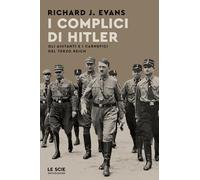I complici di Hitler. Gli aiutanti e i carnefici del Terzo Reich (Le scie. Nuova serie stranieri)