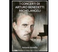 I concerti di Arturo Benedetti Michelangeli