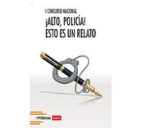 I Concurso Nacional ¡alto Policía! Esto Es Un Relato
