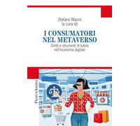 I consumatori nel metaverso. Diritti e strumenti di tutela nell'economia digitale (Cultura della comunicazione)
