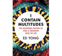 I Contain Multitudes: The Microbes Within Us and a Grander View of Life