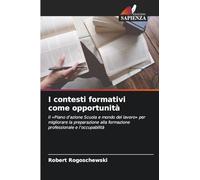 I contesti formativi come opportunità: Il 'Piano d'azione Scuola e mondo del lavoro' per migliorare la preparazione alla formazione professionale e l'occupabilità