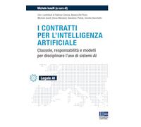 I contratti per l'intelligenza artificiale. Clausole, responsabilità e modelli per disciplinare l'uso di sistemi AI (Legale AI)