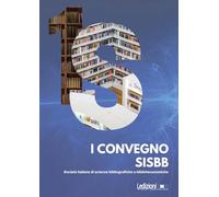 I Convegno SISBB. Società italiana di scienze bibliografiche e biblioteconomiche. (Cagliari 22-24 settembre 2022) (Editoria. Passato, presente e futuro)