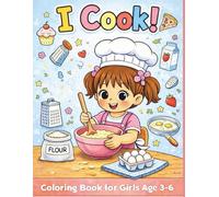 I Cook! Coloring Book for Girls Ages 3-6: Cooking, Baking, Gardening, Grocery Shopping, and Food Fun with Family and Friends