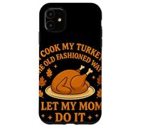 I Cook My Turkey The Old Fashioned Way I Let My Mom Do It Carcasa para iPhone 11