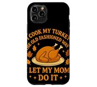 I Cook My Turkey The Old Fashioned Way I Let My Mom Do It Carcasa para iPhone 11 Pro