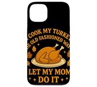 I Cook My Turkey The Old Fashioned Way I Let My Mom Do It Carcasa para iPhone 13