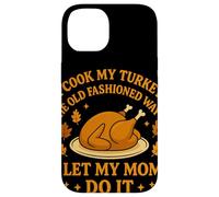 I Cook My Turkey The Old Fashioned Way I Let My Mom Do It Carcasa para iPhone 14