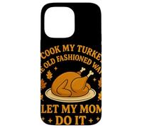 I Cook My Turkey The Old Fashioned Way I Let My Mom Do It Carcasa para iPhone 14 Pro MAX