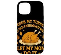 I Cook My Turkey The Old Fashioned Way I Let My Mom Do It Carcasa para iPhone 15