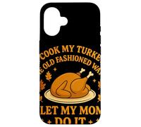 I Cook My Turkey The Old Fashioned Way I Let My Mom Do It Carcasa para iPhone 16