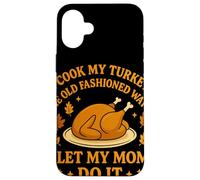 I Cook My Turkey The Old Fashioned Way I Let My Mom Do It Carcasa para iPhone 16 Plus