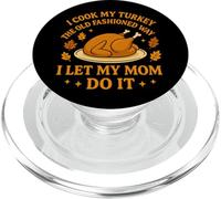 I Cook My Turkey The Old Fashioned Way I Let My Mom Do It PopSockets PopGrip para MagSafe