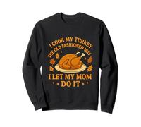 I Cook My Turkey The Old Fashioned Way I Let My Mom Do It Sudadera