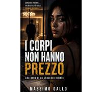 I CORPI NON HANNO PREZZO: Anatomia di un consenso viziato (CICLO DELLE PRIVAZIONI)
