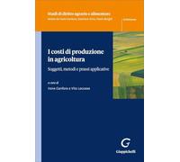 I costi di produzione in agricoltura. Soggetti, metodi e prassi applicative (Studi di diritto agrario e alimentare)