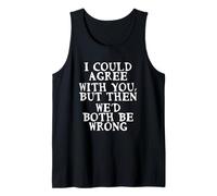 I Could Agree with You But Then We'D Both Be Wrong Fun Cita Camiseta sin Mangas