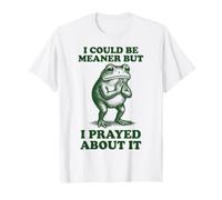 I Could Be Meaner But I Prayed About It Camiseta
