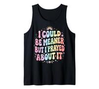 I Could Be Meaner But I Prayed About It Camiseta sin Mangas