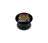 I Could Be Meaner But I Prayed About It PopSockets PopGrip Adhesivo